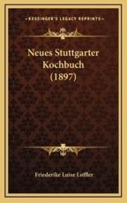 Neues Stuttgarter Kochbuch (1897) - Friederike Luise Loffler