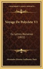 Voyage De Polyclete V1 - Alexandre Etienne Guillaume Theis (author)