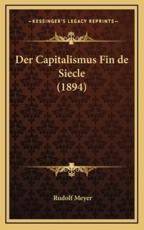 Der Capitalismus Fin De Siecle (1894) - Rudolf Meyer (author)