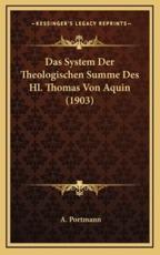 Das System Der Theologischen Summe Des Hl. Thomas Von Aquin (1903) - A Portmann