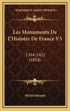 Les Monuments De L'Histoire De France V5 - Michel Hennin (author)