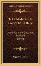 De La Medecine En France Et En Italie - Hippolyte Combes (author)