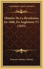 Histoire De La Revolution De 1688, En Angleterre V1 (1825) - Francois Antoine J Mazure (author)