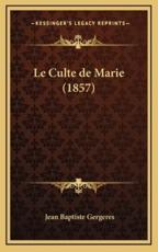 Le Culte De Marie (1857) - Jean Baptiste Gergeres (author)