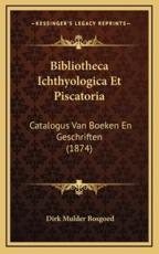 Bibliotheca Ichthyologica Et Piscatoria - Dirk Mulder Bosgoed (author)