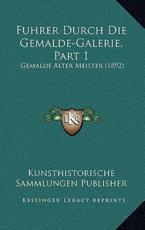 Fuhrer Durch Die Gemalde-Galerie, Part 1 - Kunsthistorische Sammlungen Publisher