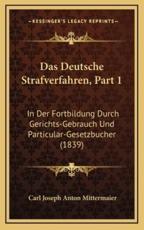 Das Deutsche Strafverfahren, Part 1 - Carl Joseph Anton Mittermaier (author)