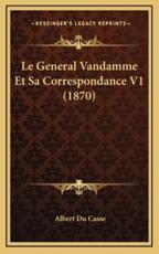Le General Vandamme Et Sa Correspondance V1 (1870) - Albert Du Casse (author)