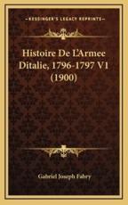 Histoire De L'Armee Ditalie, 1796-1797 V1 (1900) - Gabriel Joseph Fabry (author)