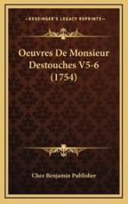 Oeuvres De Monsieur Destouches V5-6 (1754) - Chez Benjamin Publisher