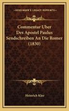 Commentar Uber Des Apostel Paulus Sendschreiben an Die Romer (1830) - Heinrich Klee (author)