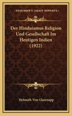 Der Hinduismus Religion Und Gesellschaft Im Heutigen Indien (1922) - Helmuth Von Glasenapp