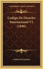 Codigo De Derecho Internacional V1 (1846) - Esteban De Ferrater (author)