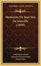 Memoires De Jean Sire De Joinville (1859) - Francisque Michel (author), Ambroise Firmin-Didot (author), Paulin Paris (editor)