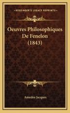 Oeuvres Philosophiques De Fenelon (1843) - Amedee Jacques (author)