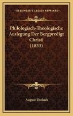 Philologisch-Theologische Auslegung Der Bergpredigt Christi (1833) - August Tholuck (author)