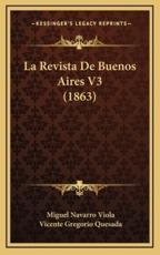 La Revista De Buenos Aires V3 (1863) - Miguel Navarro Viola (editor), Vicente Gregorio Quesada (editor)