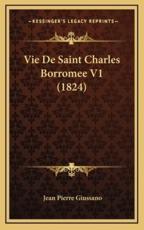 Vie De Saint Charles Borromee V1 (1824) - Jean Pierre Giussano (translator)