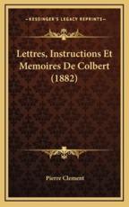 Lettres, Instructions Et Memoires De Colbert (1882) - Pierre Clement (editor)