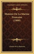 Histoire De La Marine Francaise (1900) - Charles De La Ronciere (author)