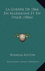 La Guerre De 1866 En Allemagne Et En Italie (1866) - Wilhelm Rustow (author)