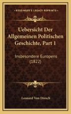 Uebersicht Der Allgemeinen Politischen Geschichte, Part 1 - Leonard Von Dresch (author)