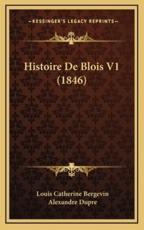 Histoire De Blois V1 (1846) - Louis Catherine Bergevin, Alexandre Dupre