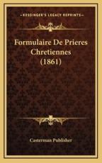 Formulaire De Prieres Chretiennes (1861) - Casterman Publisher
