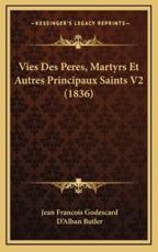 Vies Des Peres, Martyrs Et Autres Principaux Saints V2 (1836) - Jean Francois Godescard, D'Alban Butler (translator)