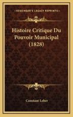 Histoire Critique Du Pouvoir Municipal (1828) - Constant Leber (author)