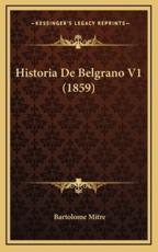 Historia De Belgrano V1 (1859) - Bartolome Mitre (author)
