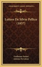 Lettres De Silvio Pellico (1857) - Guillaume Stefani, Antoine De LaTour (translator)
