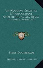 Un Nouveau Chapitre D'Apologetique Chretienne Au XIX Siecle: Le Sentiment Moral (1872)