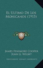 El Ultimo De Los Mohicanos (1915) - James Fenimore Cooper (author), Juan G Wight (author), Elena M Parkhurst (author)