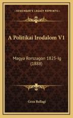 A Politikai Irodalom V1 - Geza Ballagi (author)