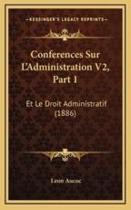 Conferences Sur L'Administration V2, Part 1 - Leon Aucoc (author)