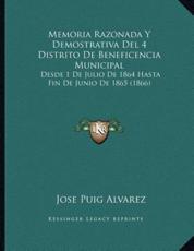Memoria Razonada Y Demostrativa Del 4 Distrito De Beneficencia Municipal - Jose Puig Alvarez (author)