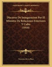 Discurso De Inauguracion Por El Ministro De Relaciones Exteriores Y Culto (1810) - Victorino De La Plaza (author)