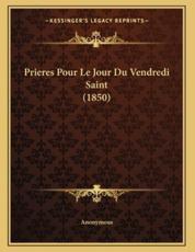 Prieres Pour Le Jour Du Vendredi Saint (1850) - Anonymous (author)