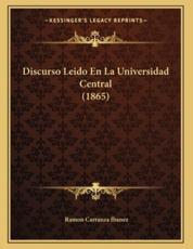 Discurso Leido En La Universidad Central (1865) - Ramon Carranza Ibanez (author)