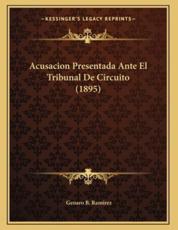 Acusacion Presentada Ante El Tribunal De Circuito (1895) - Genaro B Ramirez (author)