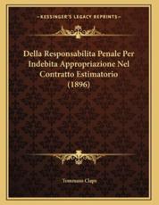 Della Responsabilita Penale Per Indebita Appropriazione Nel Contratto Estimatorio (1896) - Tommaso Claps (author)