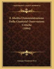 E Abolita L'Amministrazione Della Giustizia? Osservazioni Critiche (1894) - Giuseppe Pensabene-Perez (author)