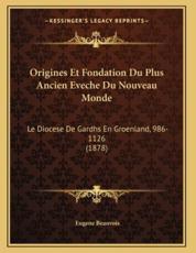 Origines Et Fondation Du Plus Ancien Eveche Du Nouveau Monde - Eugene Beauvois