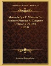 Memoria Que El Ministro De Fomento Presenta Al Congreso Ordinario De 1898 (1898) - Francisco Almenara Butler (author)