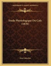 Etude Physiologique Du Cafe (1870) - Henri Sabarthez