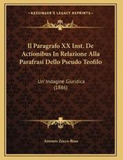 Il Paragrafo XX Inst. De Actionibus In Relazione Alla Parafrasi Dello Pseudo Teofilo - Antonio Zocco-Rosa (author)