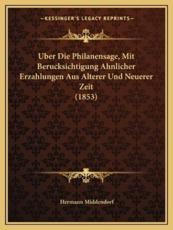 Uber Die Philanensage, Mit Berucksichtigung Ahnlicher Erzahlungen Aus Alterer Und Neuerer Zeit (1853) - Hermann Middendorf (author)