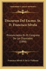 Discursos Del Excmo. Sr. D. Francisco Silvela - Francisco Silvela y De Le Viellenze (author)