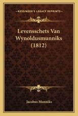 Levensschets Van Wynoldusmunniks (1812) - Jacobus Munniks (author)